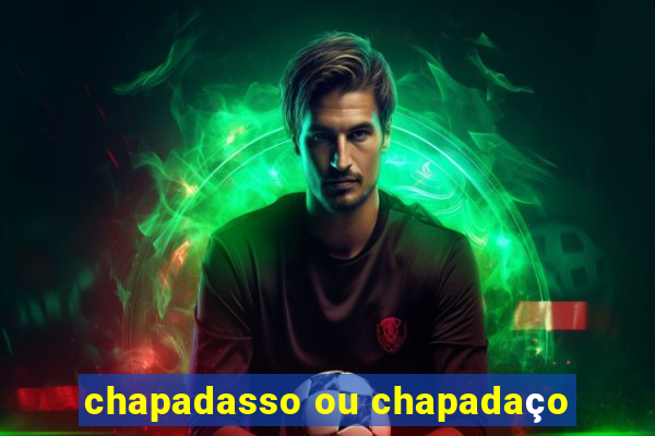 chapadasso ou chapadaço